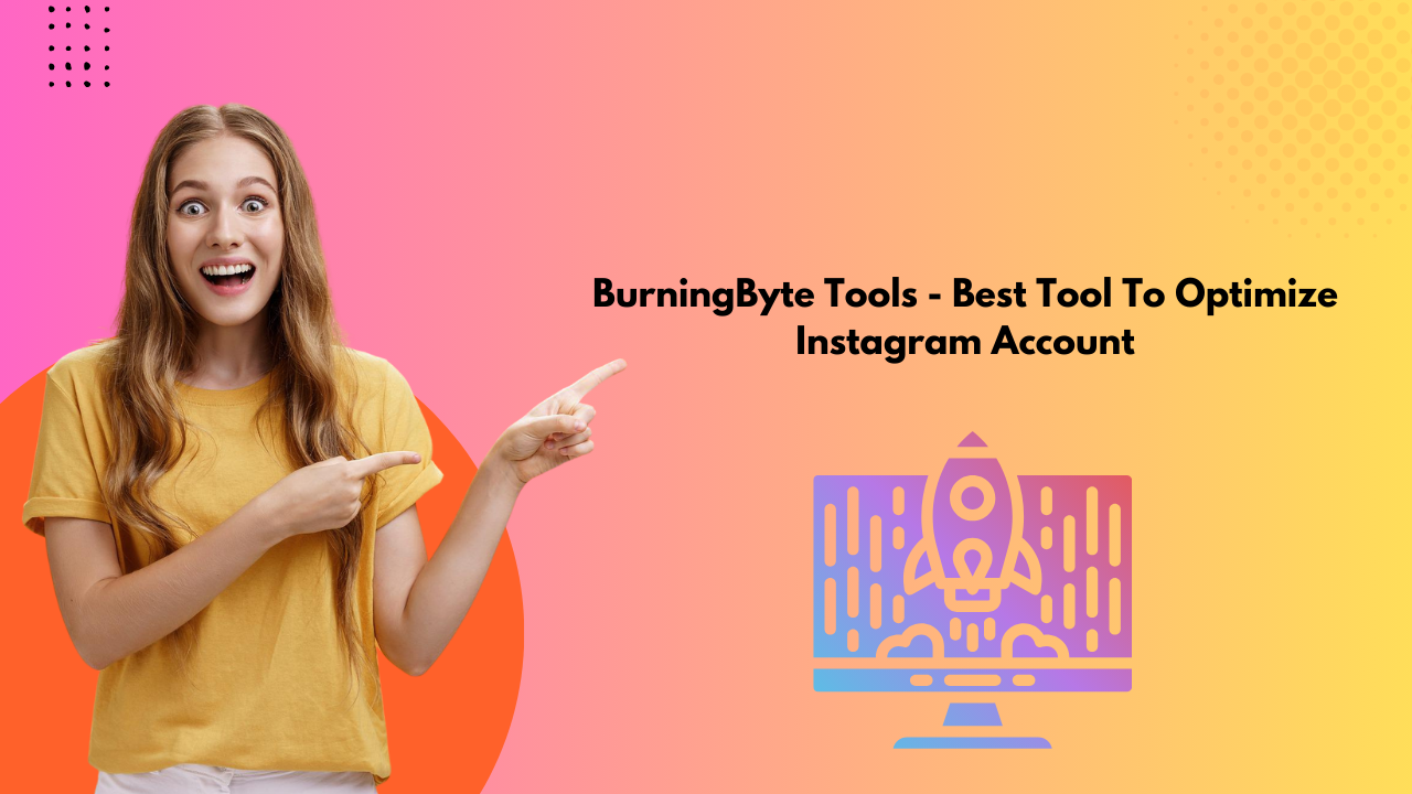 BurningByte Tools – Best Tool To Optimize Instagram Account