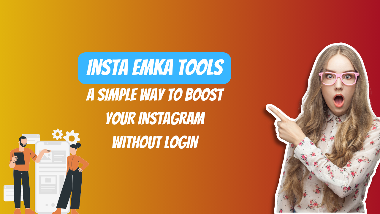 Insta Emka Tools: A Simple Way to Boost Your Instagram Without Login